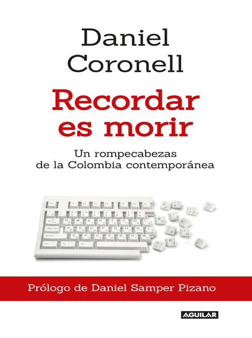 Book cover of Recordar es morir: Un rompecabezas  de la Colombia contemporánea
