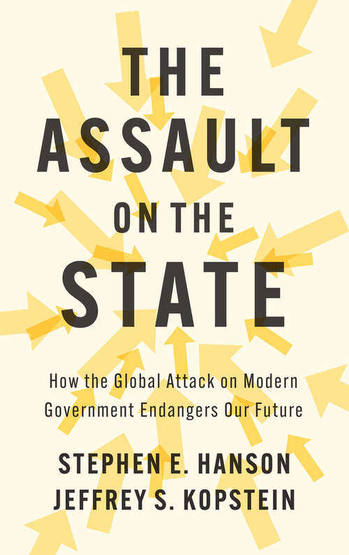 Book cover of The Assault on the State: How the Global Attack on Modern Government Endangers Our Future