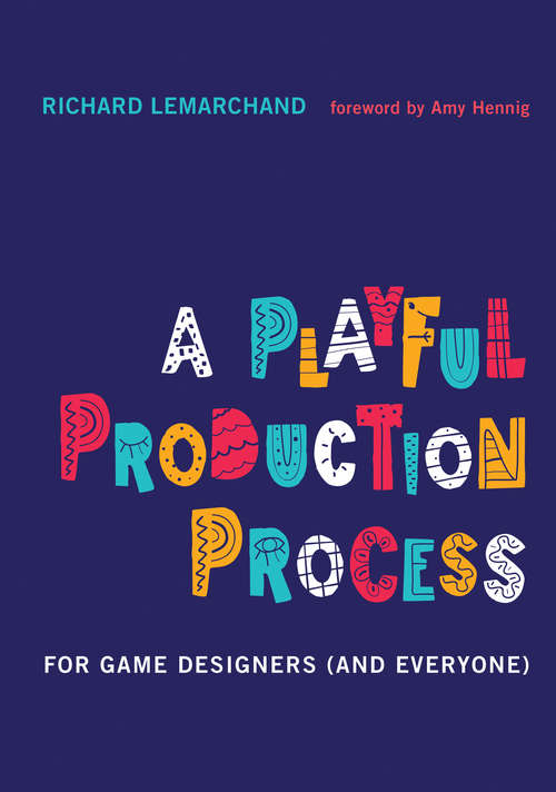 Book cover of A Playful Production Process: For Game Designers (and Everyone)