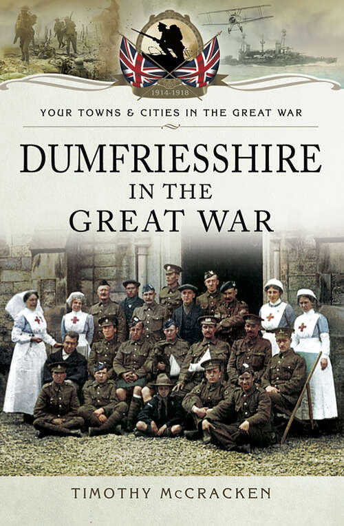 Book cover of Dumfriesshire in the Great War (Your Towns & Cities in the Great War)