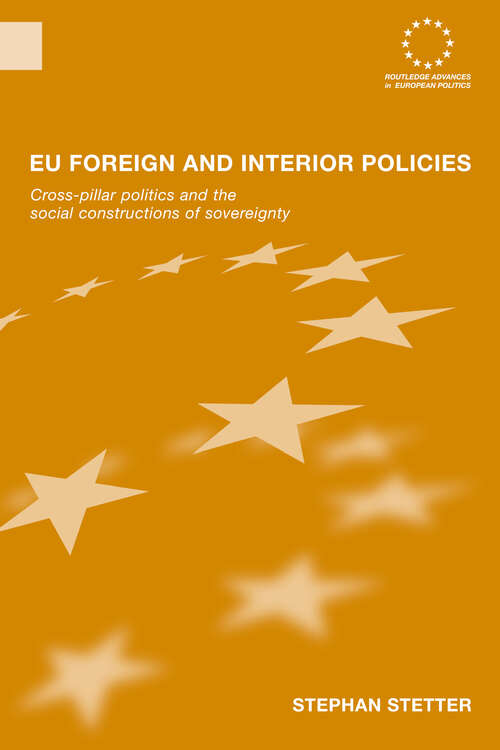 Book cover of EU Foreign and Interior Policies: Cross-Pillar Politics and the Social Construction of Sovereignty (Routledge Advances in European Politics)