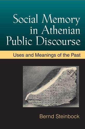 Book cover of Social Memory in Athenian Public Discourse: Uses and Meanings of the Past