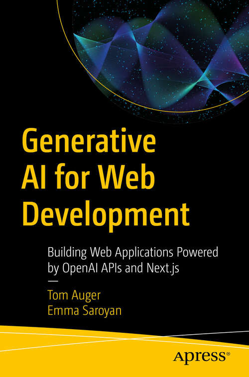 Book cover of Generative AI for Web Development: Building Web Applications Powered by OpenAI APIs and Next.js (First Edition)