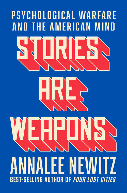 Book cover of Stories Are Weapons: Psychological Warfare and the American Mind