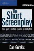 Book cover of The Short Screenplay: Your Short Film from Concept to Production