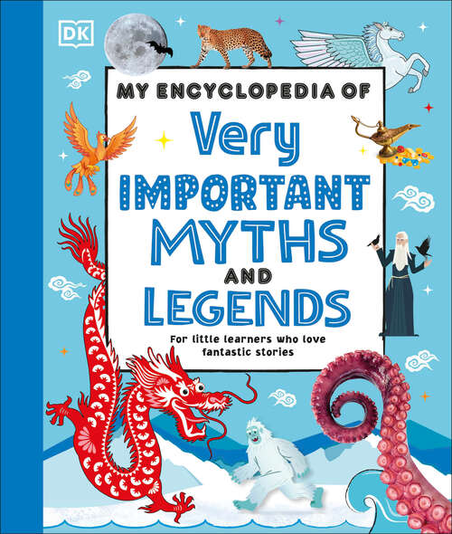 Book cover of My Encyclopedia of Very Important Myths and Legends: For Little Learners Who Love Fantastic Stories (My Very Important Encyclopedias)