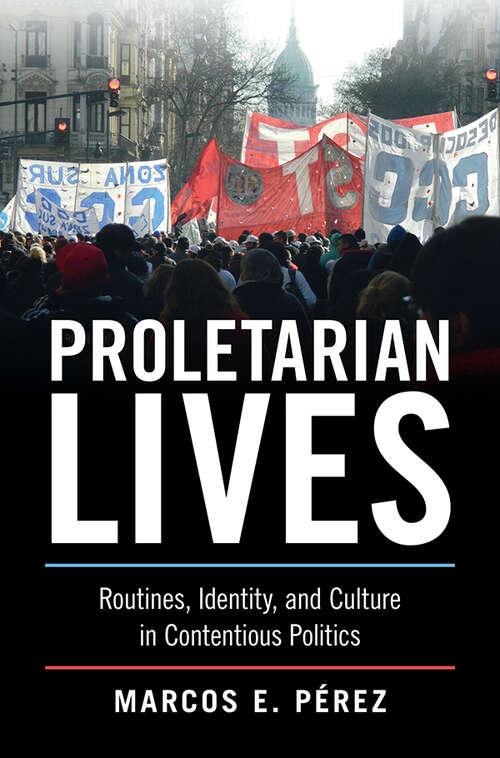 Book cover of Proletarian Lives: Routines, Identity, and Culture in Contentious Politics (Cambridge Studies in Contentious Politics)