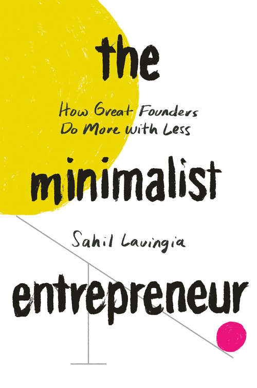 Book cover of The Minimalist Entrepreneur: How Great Founders Do More with Less