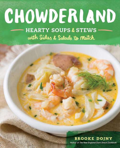 Book cover of Chowderland: Hearty Soups & Stews with Sides & Salads to Match
