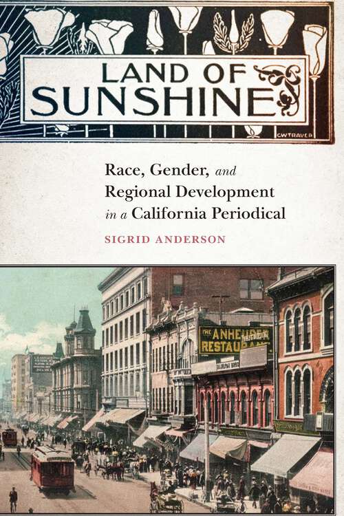 Book cover of Land of Sunshine: Race, Gender, and Regional Development in a California Periodical