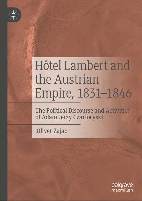 Book cover of Hôtel Lambert and the Austrian Empire, 1831–1846: The Political Discourse and Activities of Adam Jerzy Czartoryski