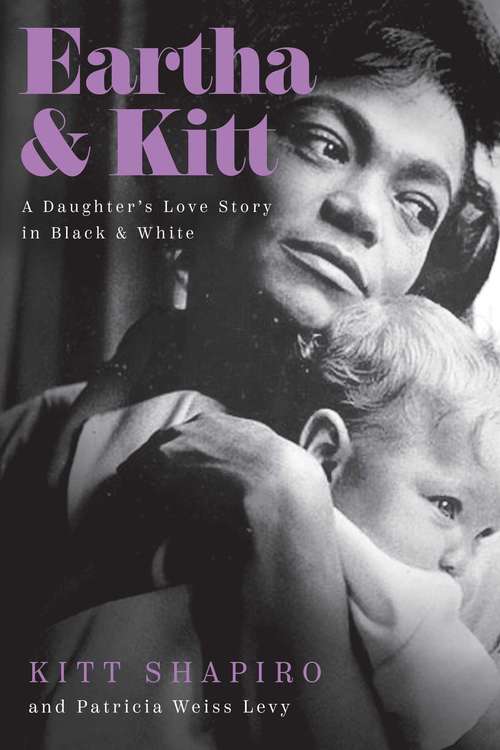 Book cover of Eartha & Kitt: A Daughter's Love Story in Black and White