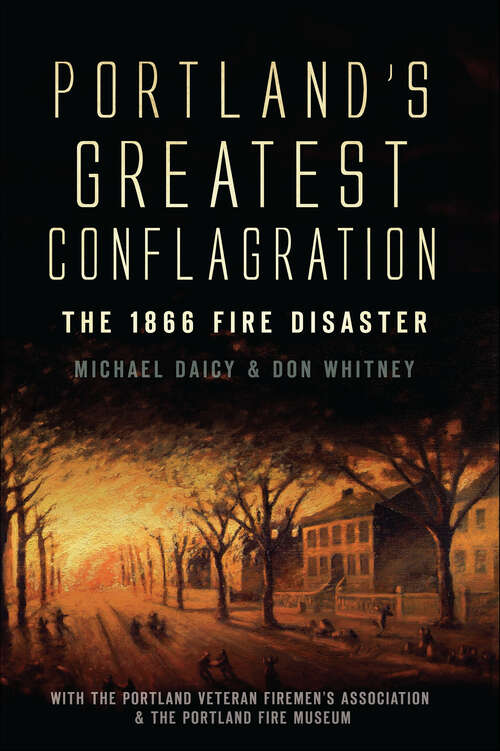 Book cover of Portland's Greatest Conflagration: The 1866 Fire Disaster (Disaster)