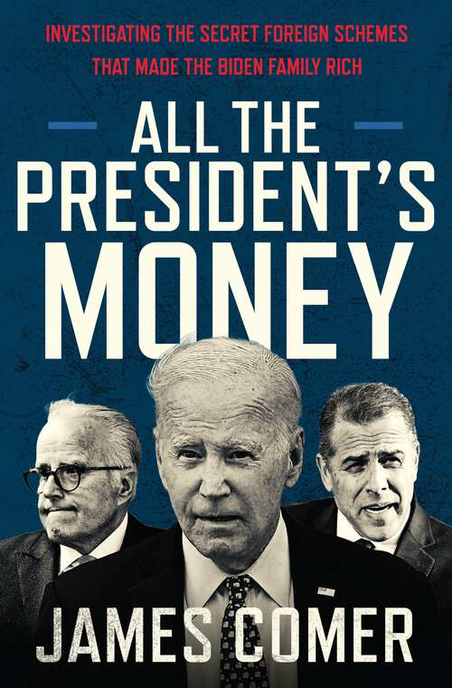 Book cover of All the President's Money: Investigating the Secret Foreign Schemes That Made the Biden Family Rich