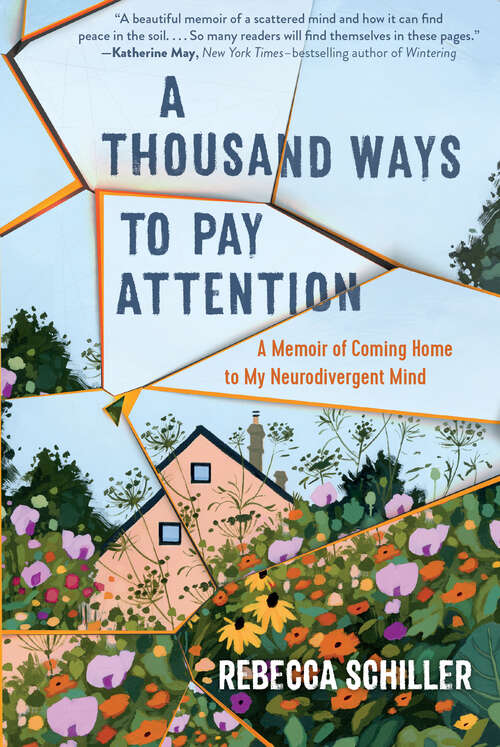 Book cover of A Thousand Ways to Pay Attention: Discovering The Beauty Of My Adhd Mind--a Memoir