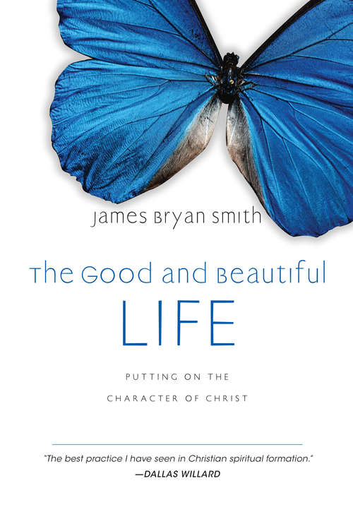 Book cover of The Good and Beautiful Life: Putting on the Character of Christ (The Good and Beautiful Series)