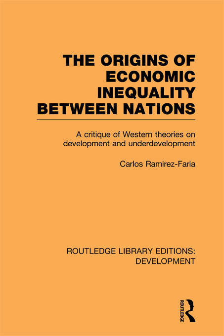 Book cover of The Origins of Economic Inequality Between Nations: A Critique of Western Theories on Development and Underdevelopment (Routledge Library Editions: Development)