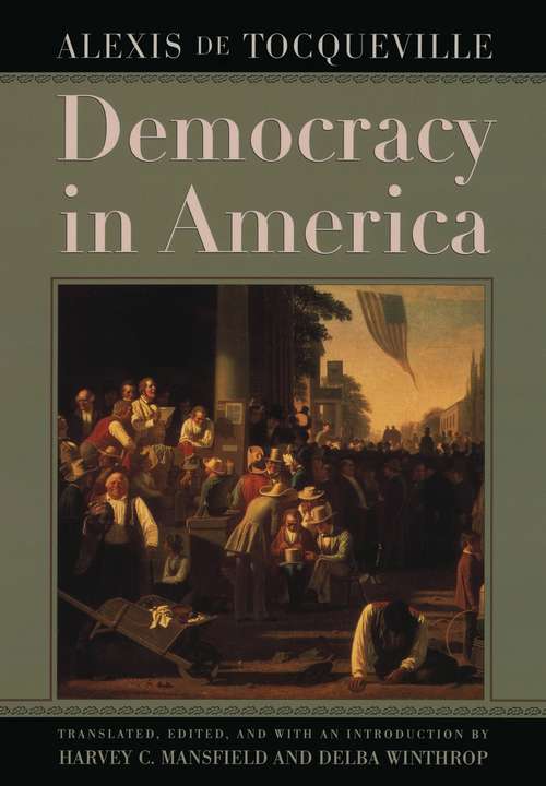 Book cover of Democracy in America: Complete, Unabriged Vol. 1 and Vol. 2 (Penguin Twentieth-Century Classics)