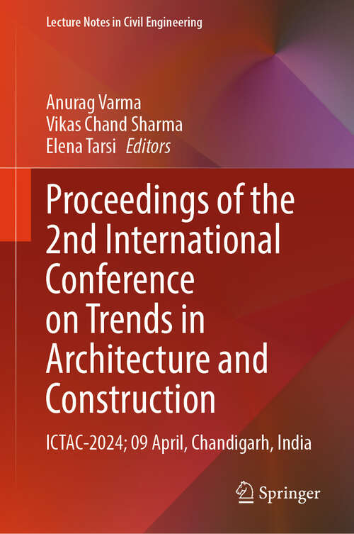 Book cover of Proceedings of the 2nd International Conference on Trends in Architecture and Construction: ICTAC-2024; 09 April, Chandigarh, India (Lecture Notes in Civil Engineering #527)