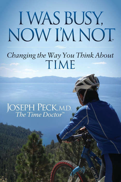 Book cover of I Was Busy Now I'm Not: Changing the Way You Think About Time (Morgan James Faith Ser.)