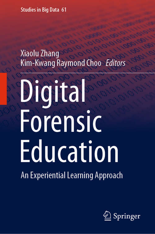 Book cover of Digital Forensic Education: An Experiential Learning Approach (1st ed. 2020) (Studies in Big Data #61)