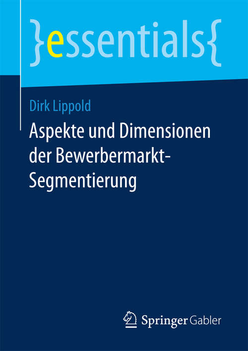 Book cover of Aspekte und Dimensionen der Bewerbermarkt-Segmentierung (essentials)