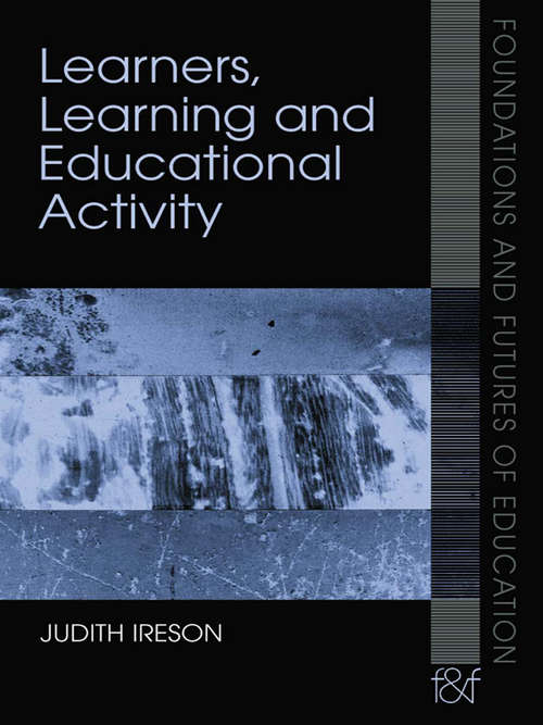 Book cover of Learners, Learning and Educational Activity (Foundations and Futures of Education)