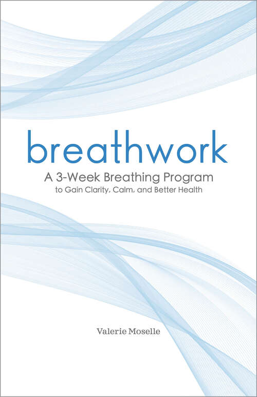 Book cover of Breathwork: A 3-Week Breathing Program to Gain Clarity, Calm, and Better Health