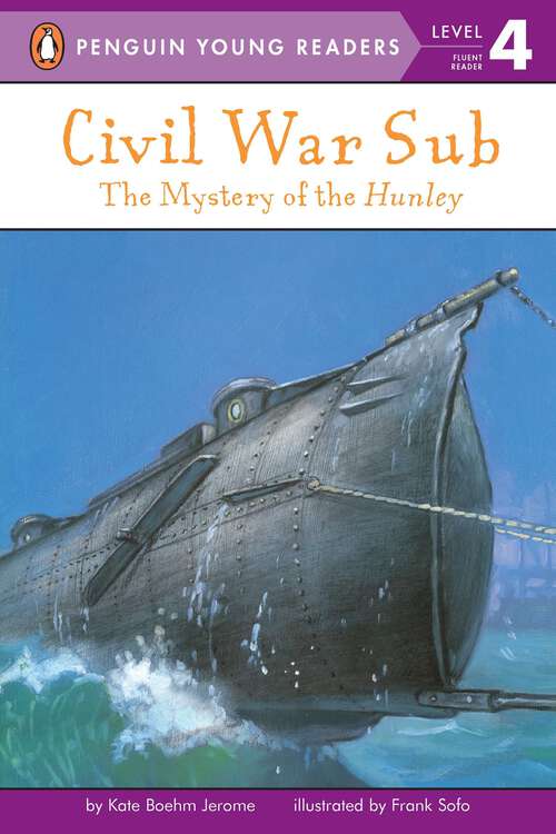 Book cover of Civil War Sub: The Mystery of the Hunley (Penguin Young Readers, Level 4)