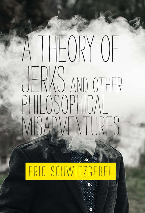 Book cover of A Theory of Jerks and Other Philosophical Misadventures (The\mit Press Ser.)