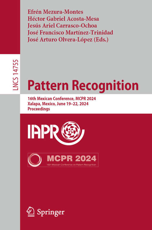 Book cover of Pattern Recognition: 16th Mexican Conference, MCPR 2024, Xalapa, Mexico, June 19–22, 2024, Proceedings (2024) (Lecture Notes in Computer Science #14755)