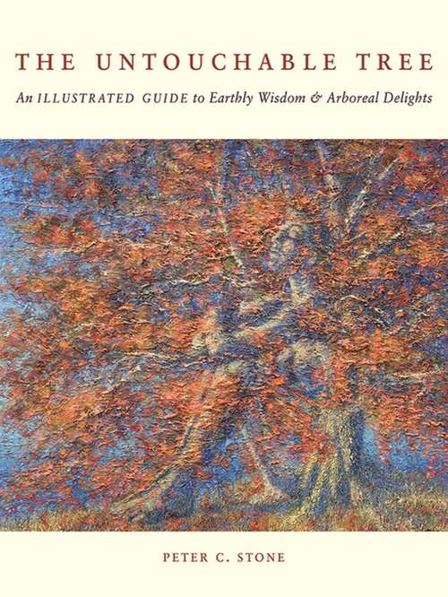 Book cover of The Untouchable Tree: An Illustrated Guide to Earthly Wisdom & Arboreal Delights (Proprietary)