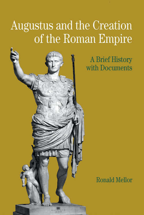 Book cover of Augustus and the Creation of the Roman Empire: A Brief History With Documents