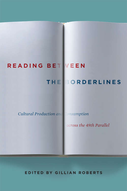 Book cover of Reading between the Borderlines: Cultural Production and Consumption across the 49th Parallel (3)