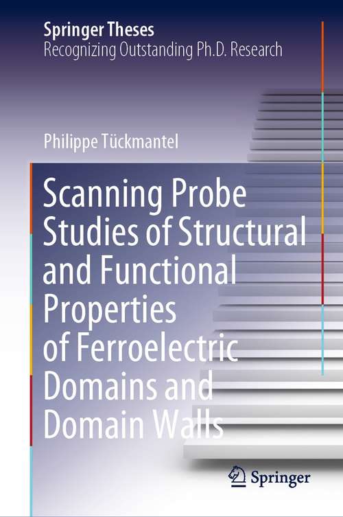 Book cover of Scanning Probe Studies of Structural and Functional Properties of Ferroelectric Domains and Domain Walls (1st ed. 2021) (Springer Theses)