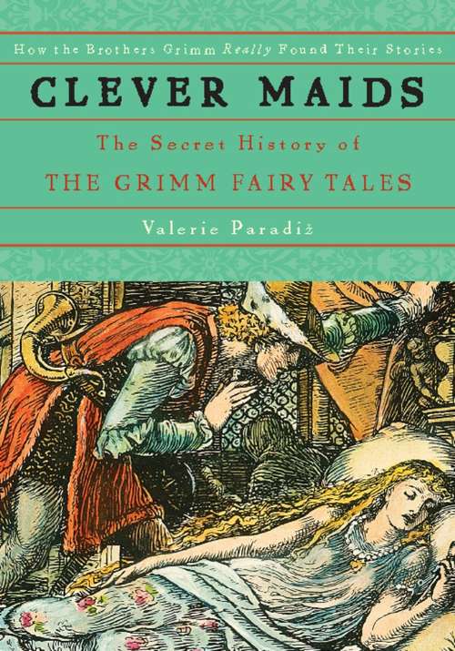 Book cover of Clever Maids: The Secret History of the Grimm Fairy Tales