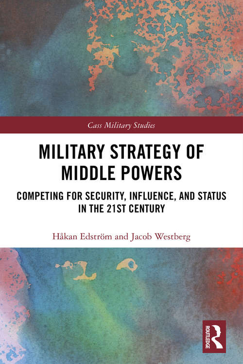 Book cover of Military Strategy of Middle Powers: Competing for Security, Influence, and Status in the 21st Century (Cass Military Studies)