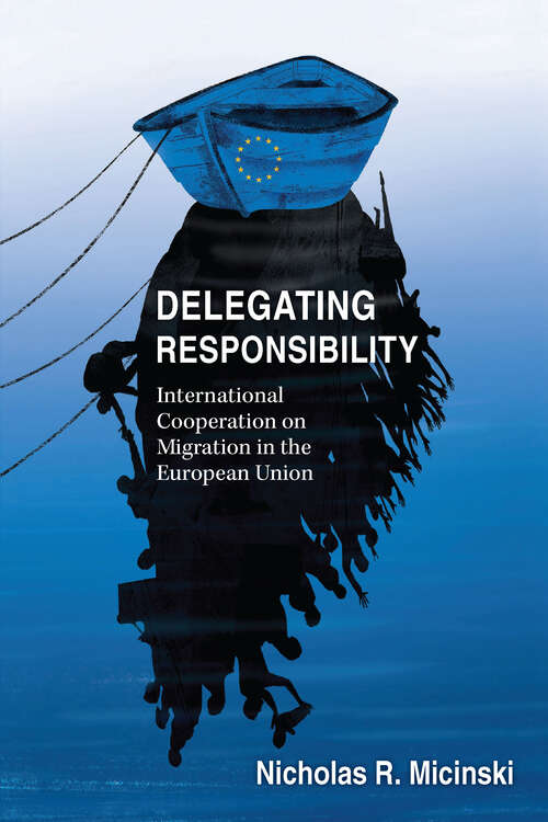 Book cover of Delegating Responsibility: International Cooperation on Migration in the European Union