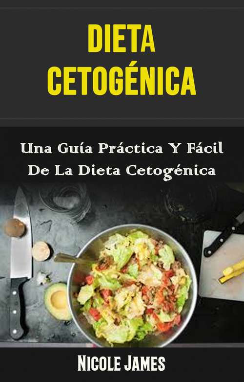 Book cover of Dieta Cetogénica: Dieta cetogénica: Una Guía Práctica y Fácil para la Dieta Keto