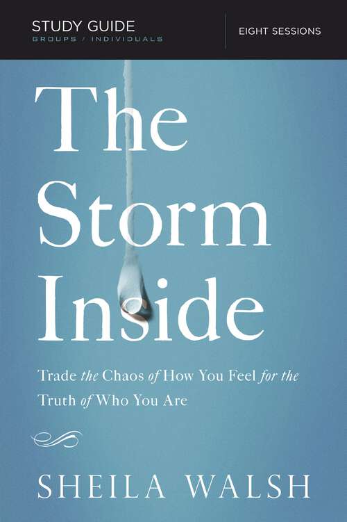 Book cover of The Storm Inside Bible Study Guide: Trade the Chaos of How You Feel for the Truth of Who You Are