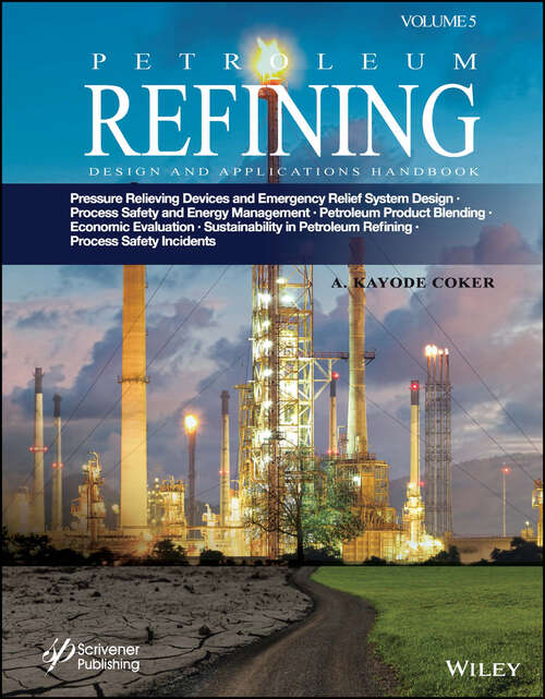 Book cover of Petroleum Refining Design and Applications Handbook, Volume 5: Pressure Relieving Devices and Emergency Relief System Design, Process Safety and Energy Management, Product Blending, Cost Estimation and Economic Evaluation, Sustainability in Petroleum Refining