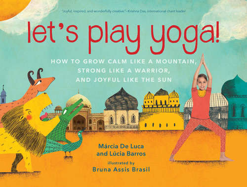 Book cover of Let's Play Yoga!: How to Grow Calm Like a Mountain, Strong Like a Warrior, and Joyful Like the Sun