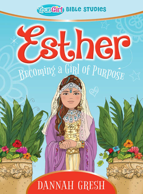 Book cover of Esther: Becoming a Girl of Purpose -- True Girl Bible Study (True Girl Bible Study)