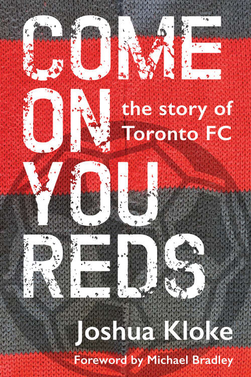 Book cover of Come on You Reds: The Story of Toronto FC
