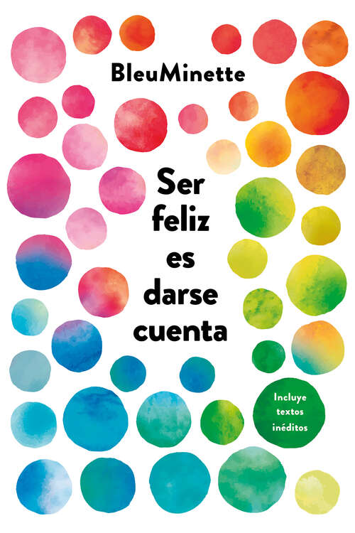 Book cover of Ser feliz es darse cuenta: Incluye textos inéditos