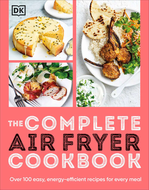 Book cover of The Complete Air Fryer Cookbook: Over 100 Easy, Energy-efficient Recipes for Every Meal