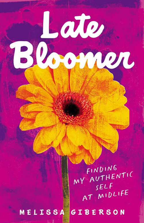 Book cover of Late Bloomer: Finding My Authentic Self at Midlife