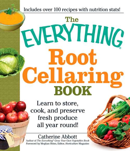 Book cover of The Everything Root Cellaring Book: Learn to Store, Cook, and Preserve Fresh Produce All Year Round! (The Everything Books)