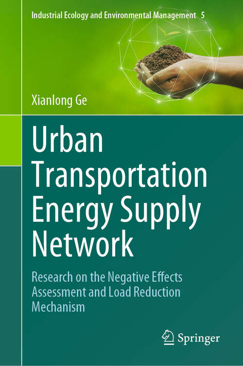 Book cover of Urban Transportation Energy Supply Network: Research on the Negative Effects Assessment and Load Reduction Mechanism (2024) (Industrial Ecology and Environmental Management #5)