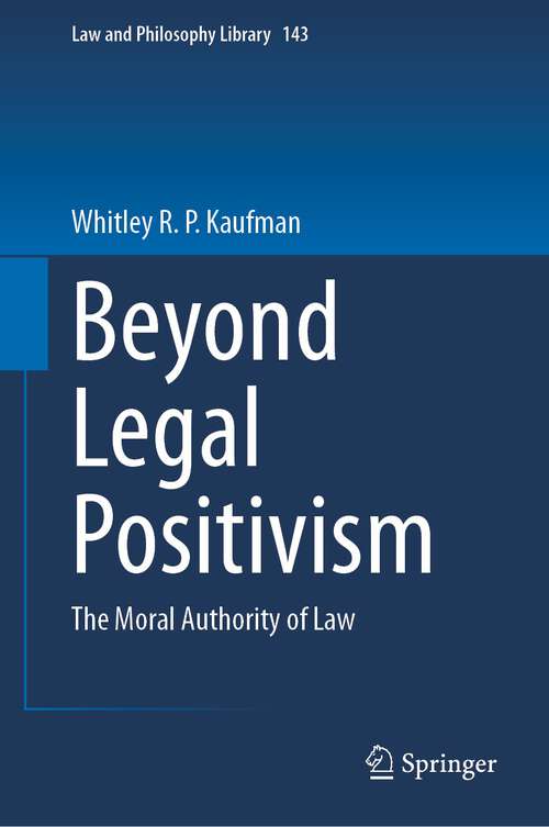 Book cover of Beyond Legal Positivism: The Moral Authority of Law (1st ed. 2023) (Law and Philosophy Library #143)